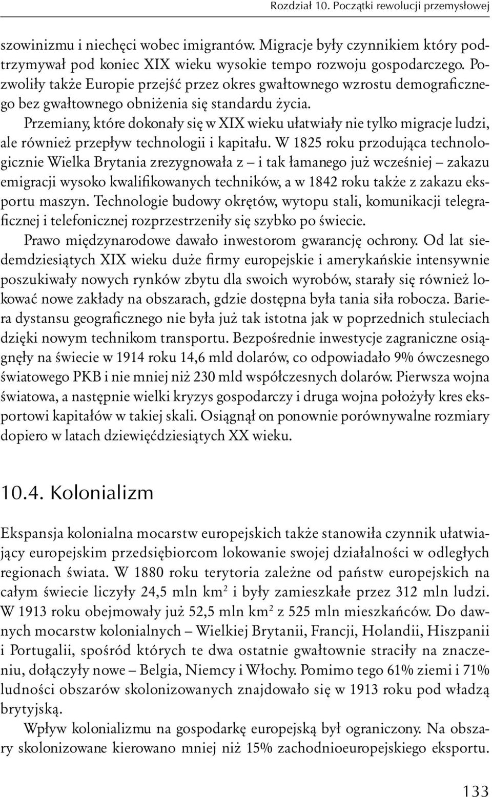 Przemiany, które dokonały się w XIX wieku ułatwiały nie tylko migracje ludzi, ale również przepływ technologii i kapitału.