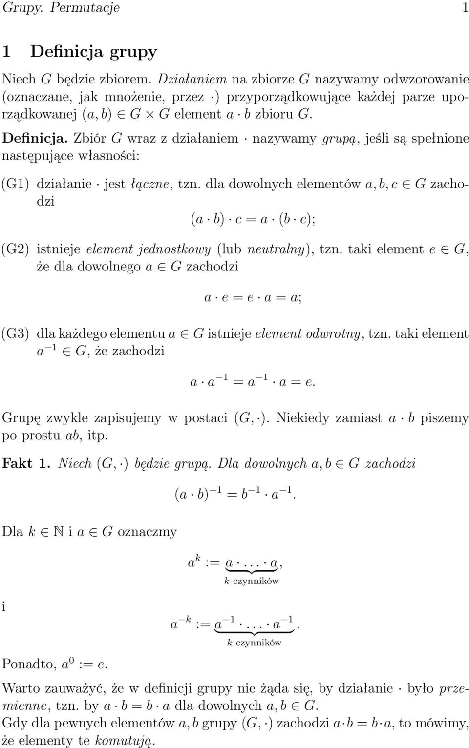 Zbiór G wraz z działaniem nazywamy grupą, jeśli są spełnione następujące własności: (G1) działanie jest łączne, tzn.