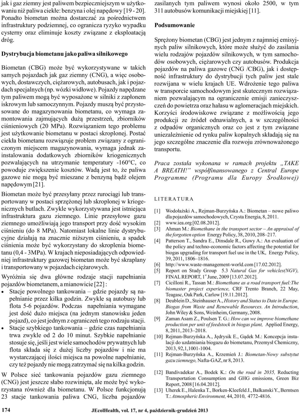 Ponadto biometan można dostarczać za pośrednictwem infrastruktury podziemnej, co ogranicza ryzyko wypadku Podsumowanie cysterny oraz eliminuje koszty związane z eksploatacją dróg.