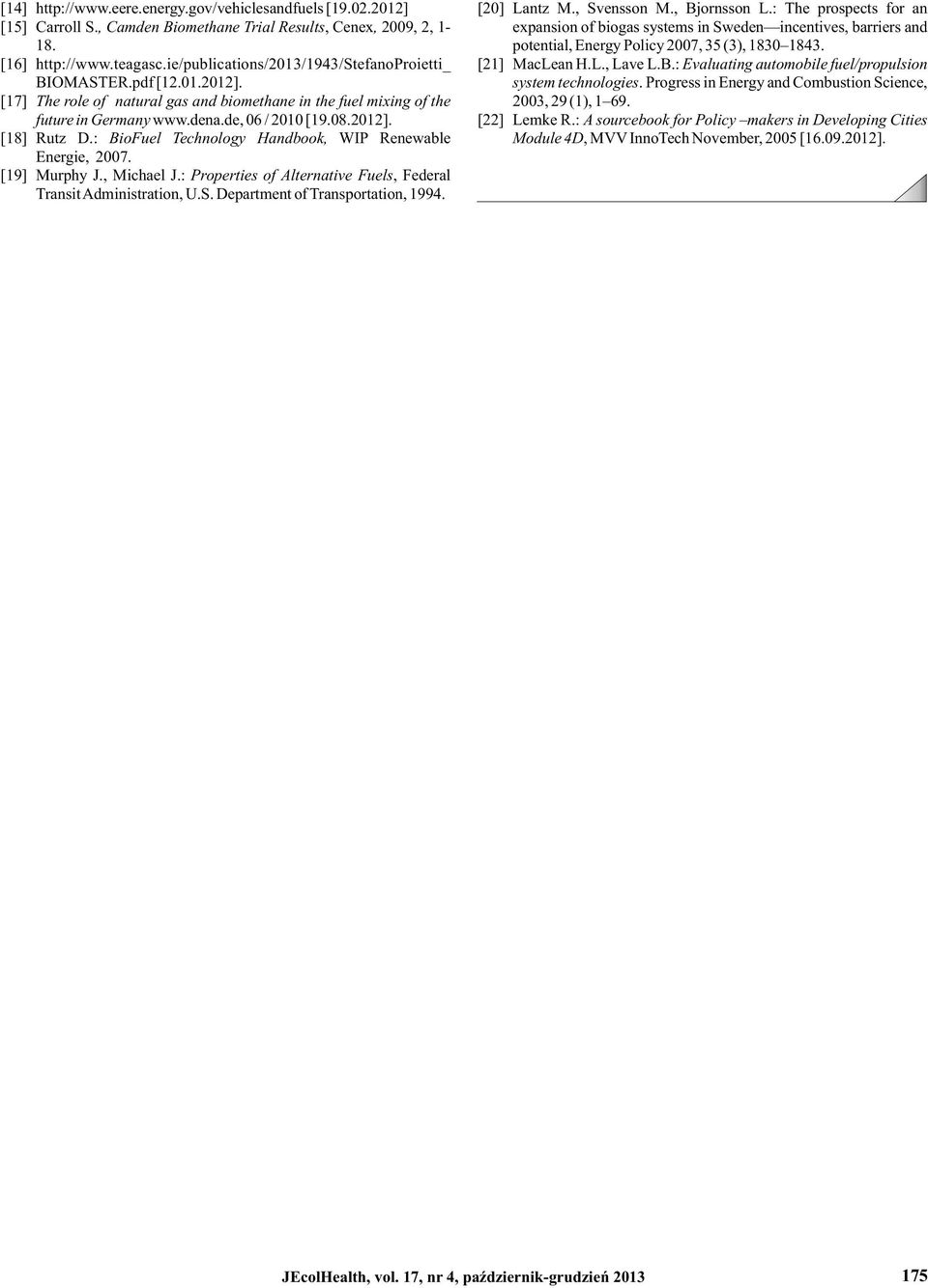 ie/publications/01/194/stefanoproietti_ [1] MacLean H.L., Lave L.B.: Evaluating automobile fuel/propulsion BIOMASTER.pdf [1.01.01]. system technologies.