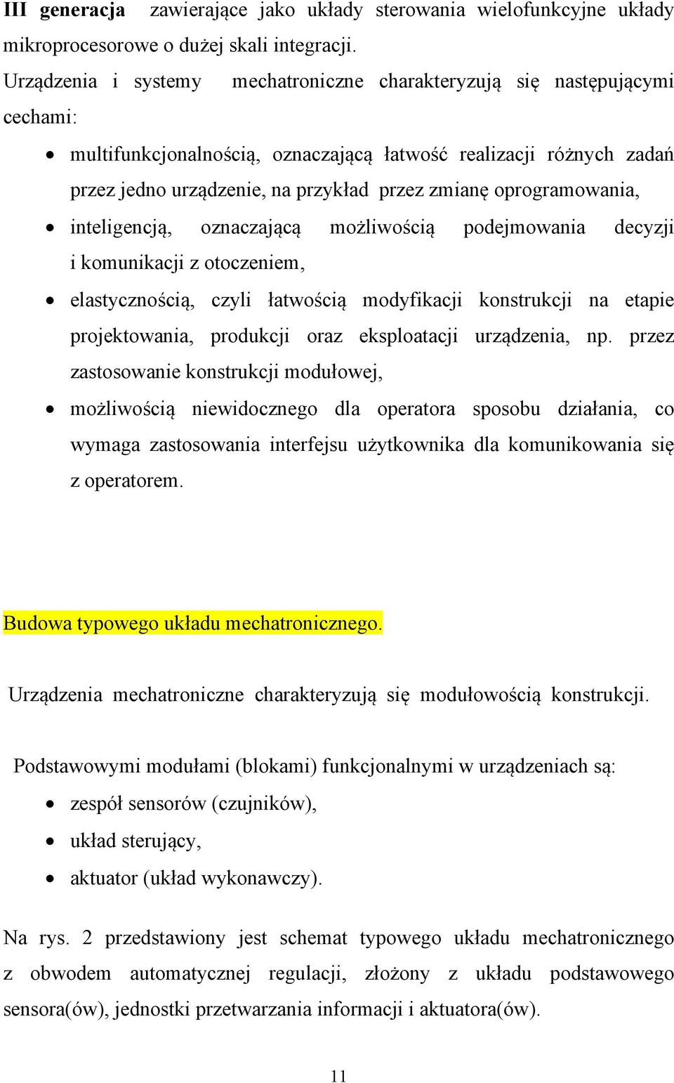 oprogramowania, inteligencją, oznaczającą możliwością podejmowania decyzji i komunikacji z otoczeniem, elastycznością, czyli łatwością modyfikacji konstrukcji na etapie projektowania, produkcji oraz