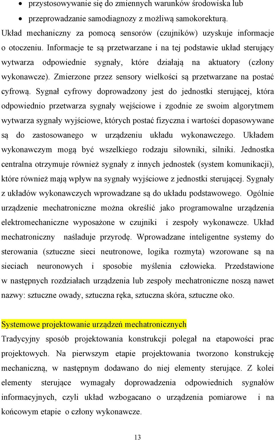 Zmierzone przez sensory wielkości są przetwarzane na postać cyfrową.