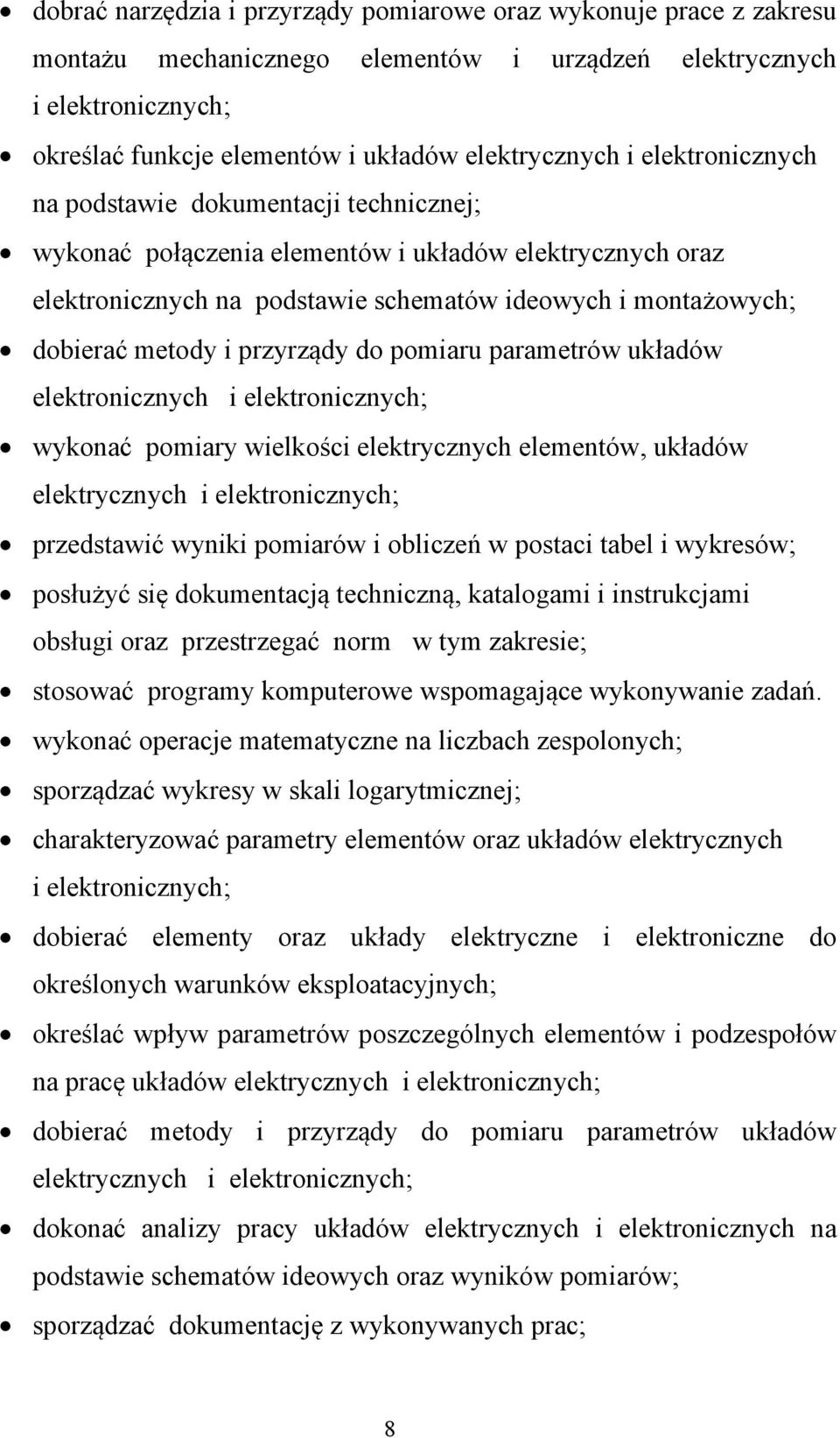 przyrządy do pomiaru parametrów układów elektronicznych i elektronicznych; wykonać pomiary wielkości elektrycznych elementów, układów elektrycznych i elektronicznych; przedstawić wyniki pomiarów i