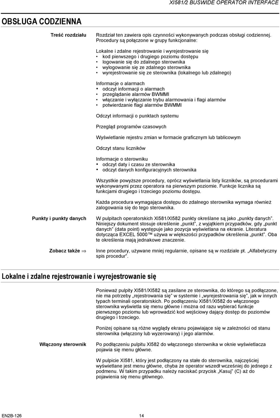 zdalnego sterownika wyrejestrowanie się ze sterownika (lokalnego lub zdalnego) Informacje o alarmach odczyt informacji o alarmach przeglądanie alarmów BWMMI włączanie i wyłączanie trybu alarmowania i