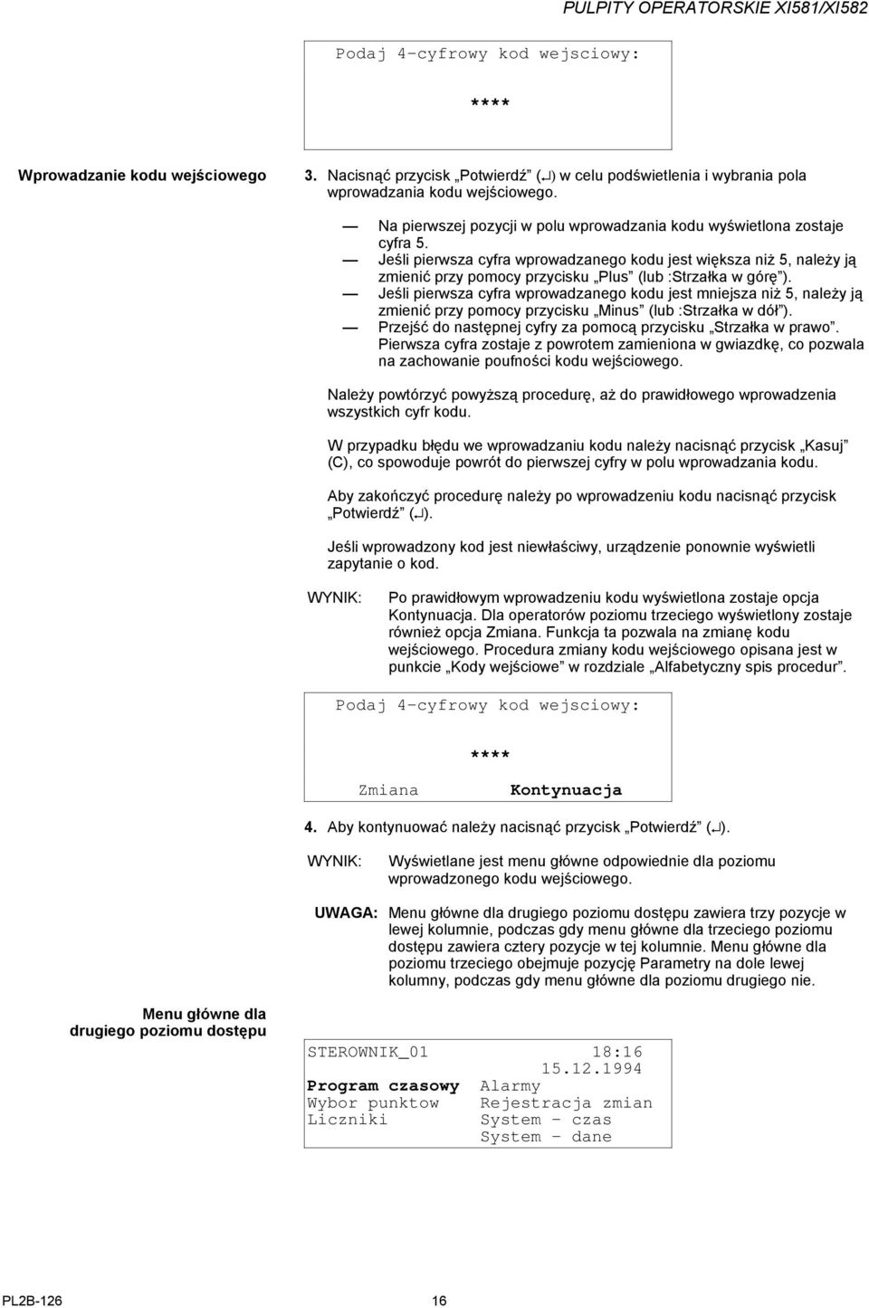 Jeśli pierwsza cyfra wprowadzanego kodu jest większa niż 5, należy ją zmienić przy pomocy przycisku Plus (lub :Strzałka w górę ).