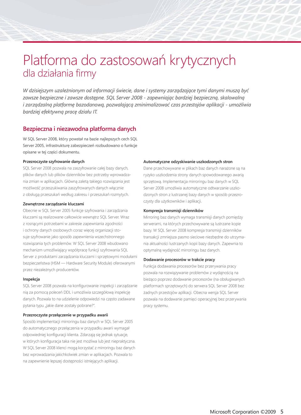 Bezpieczna i niezawodna platforma danych W SQL Server 2008, który powstał na bazie najlepszych cech SQL Server 2005, infrastrukturę zabezpieczeń rozbudowano o funkcje opisane w tej części dokumentu.