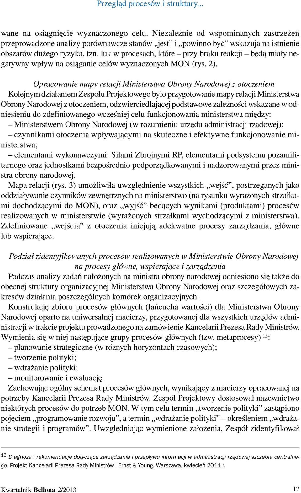 luk w procesach, które przy braku reakcji będą miały negatywny wpływ na osiąganie celów wyznaczonych MON (rys. 2).