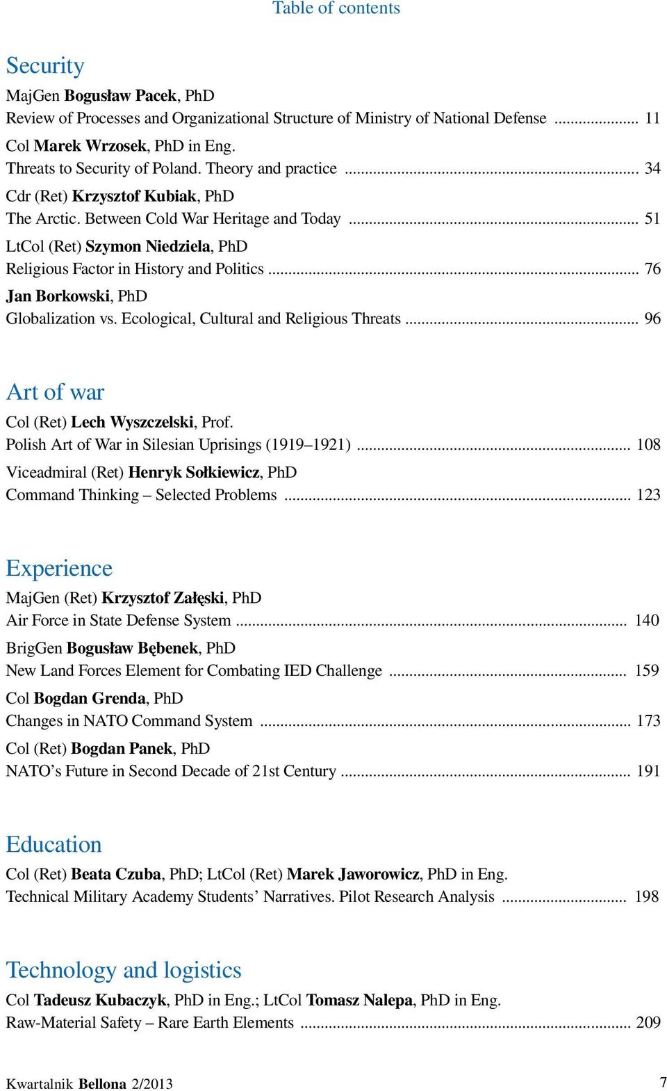 .. 51 LtCol (Ret) Szymon Niedziela, PhD Religious Factor in History and Politics... 76 Jan Borkowski, PhD Globalization vs. Ecological, Cultural and Religious Threats.