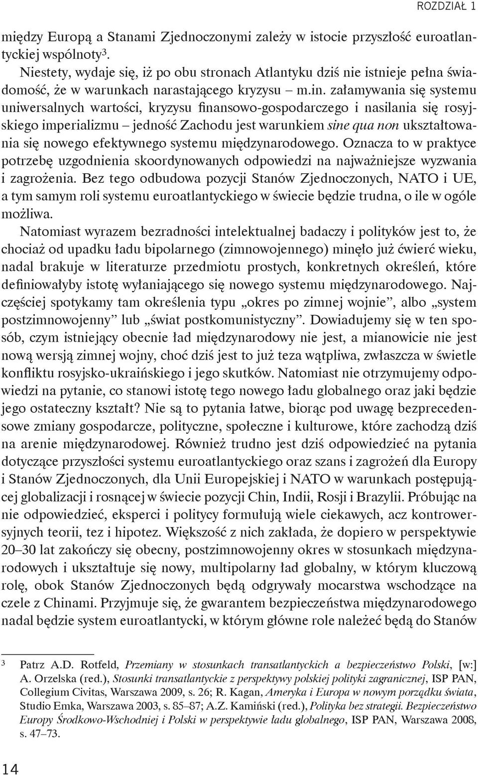 załamywania się systemu uniwersalnych wartości, kryzysu finansowo-gospodarczego i nasilania się rosyjskiego imperializmu jedność Zachodu jest warunkiem sine qua non ukształtowania się nowego