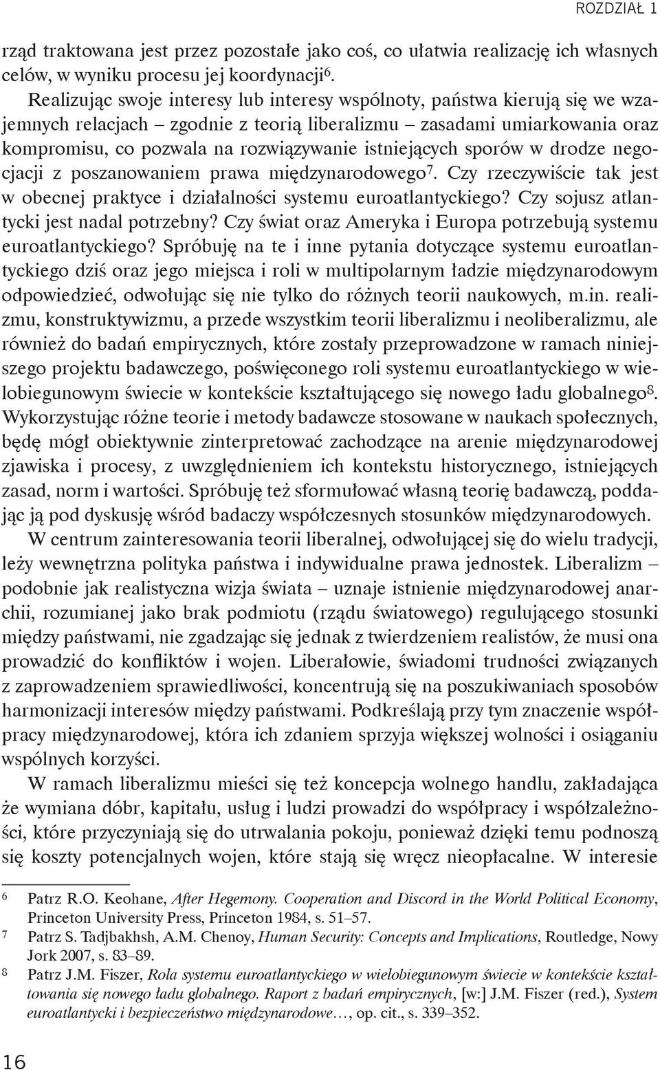 istniejących sporów w drodze negocjacji z poszanowaniem prawa międzynarodowego 7. Czy rzeczywiście tak jest w obecnej praktyce i działalności systemu euroatlantyckiego?