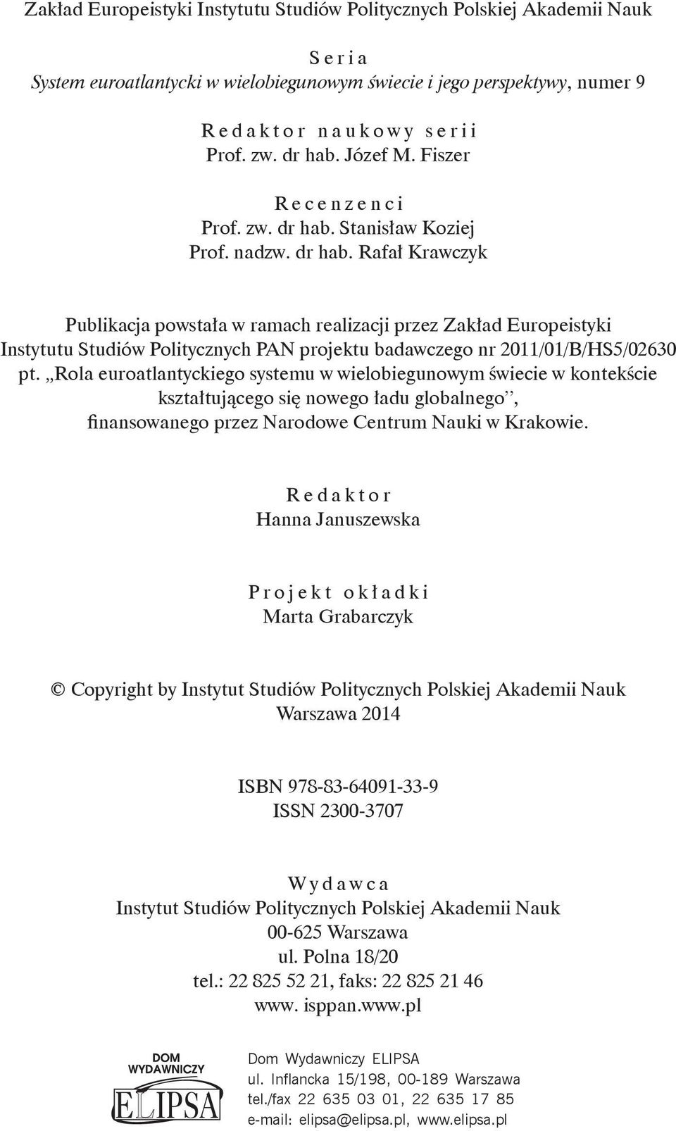 Stanisław Koziej Prof. nadzw. dr hab. Rafał Krawczyk Publikacja powstała w ramach realizacji przez Zakład Europeistyki Instytutu Studiów Politycznych PAN projektu badawczego nr 2011/01/B/HS5/02630 pt.