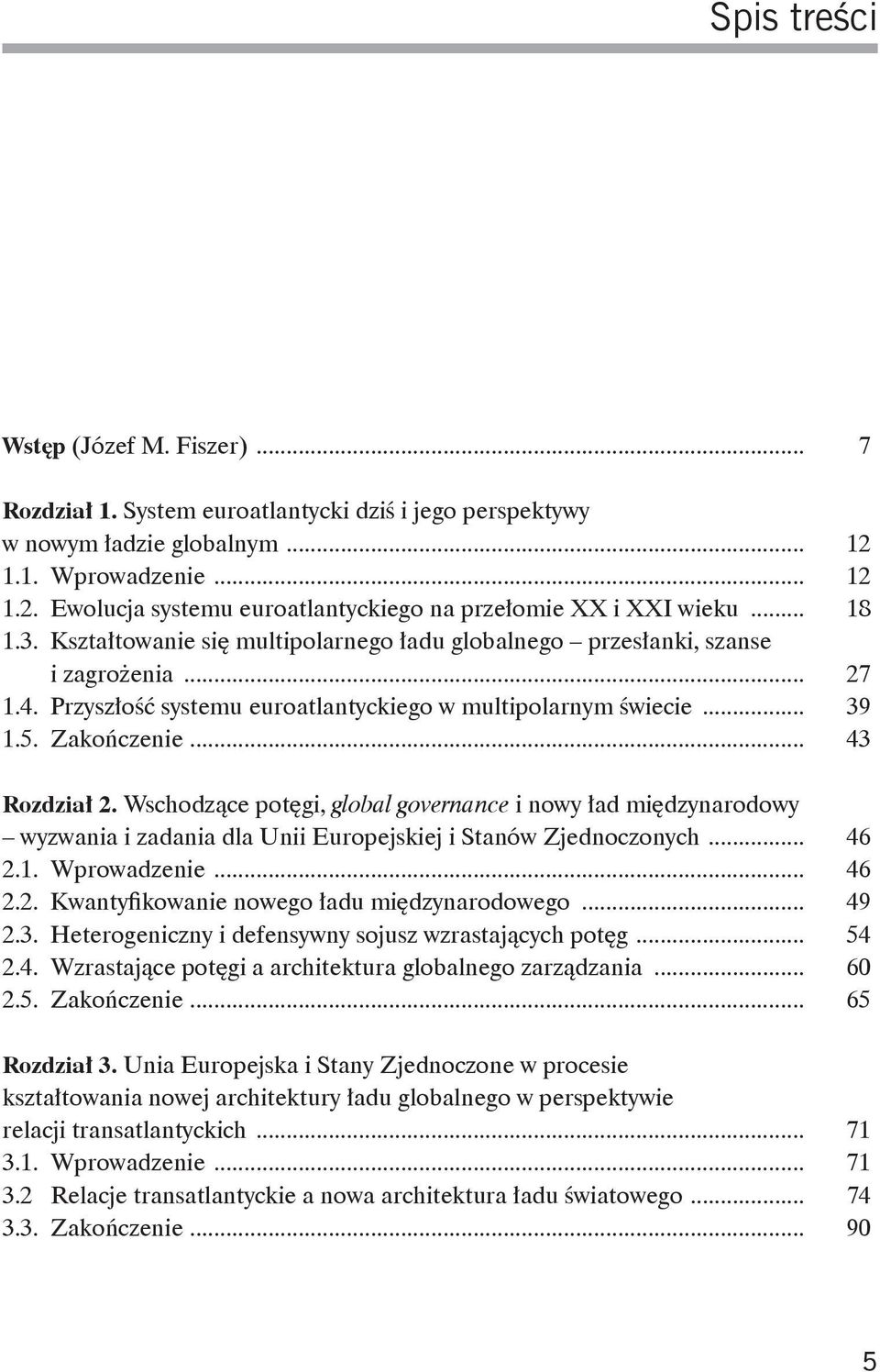 .. 43 Rozdział 2. Wschodzące potęgi, global governance i nowy ład międzynarodowy wyzwania i zadania dla Unii Europejskiej i Stanów Zjednoczonych... 46 2.1. Wprowadzenie... 46 2.2. Kwantyfikowanie nowego ładu międzynarodowego.