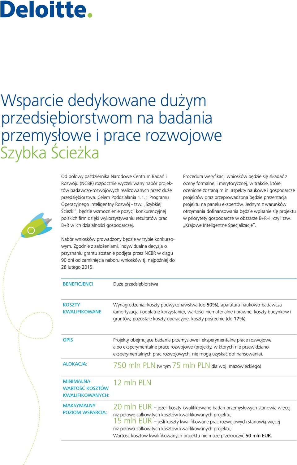 Szybkiej Ścieżki, będzie wzmocnienie pozycji konkurencyjnej polskich firm dzięki wykorzystywaniu rezultatów prac B+R w ich działalności gospodarczej.