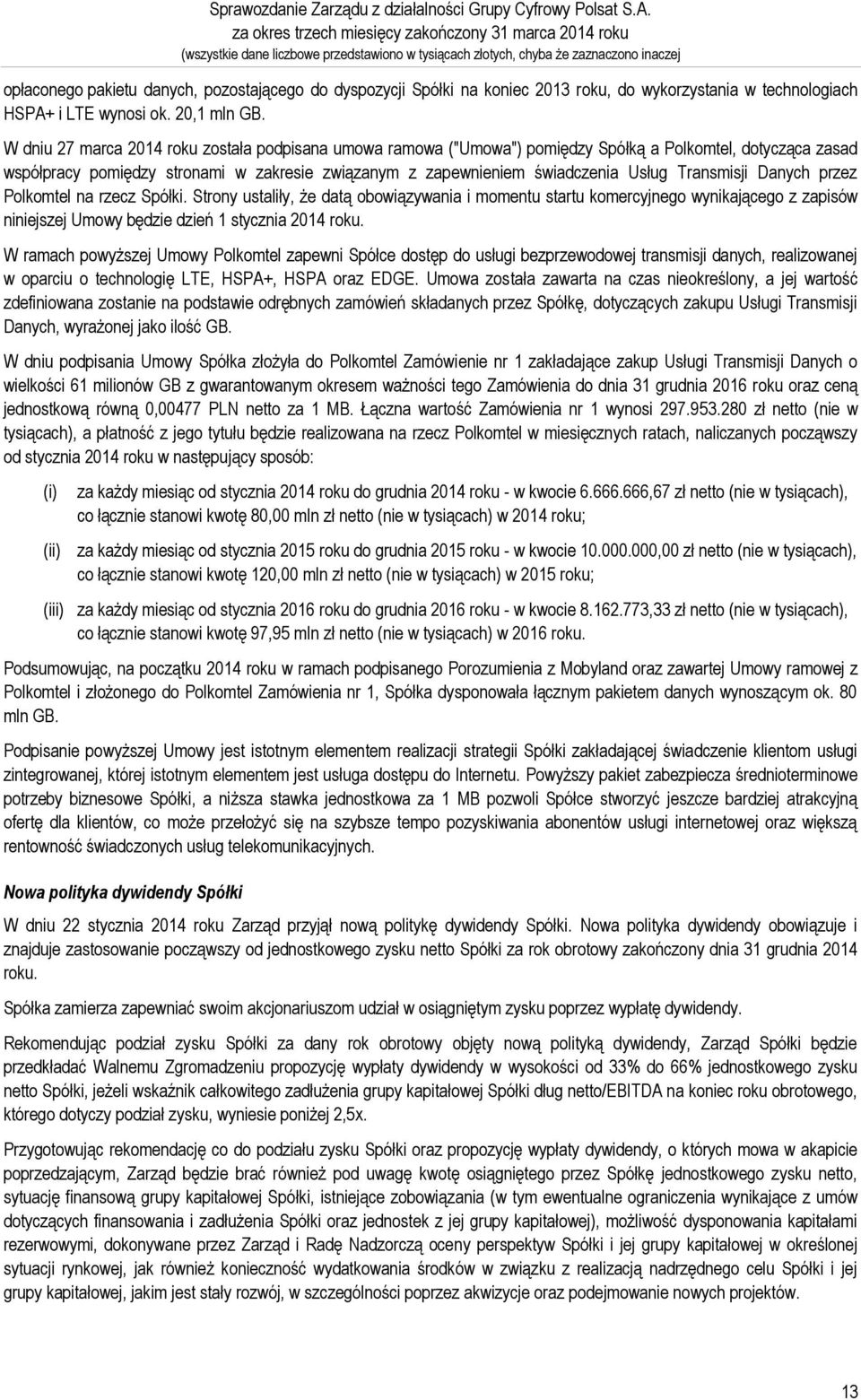 Spółki na koniec 2013 roku, do wykorzystania w technologiach HSPA+ i LTE wynosi ok. 20,1 mln GB.