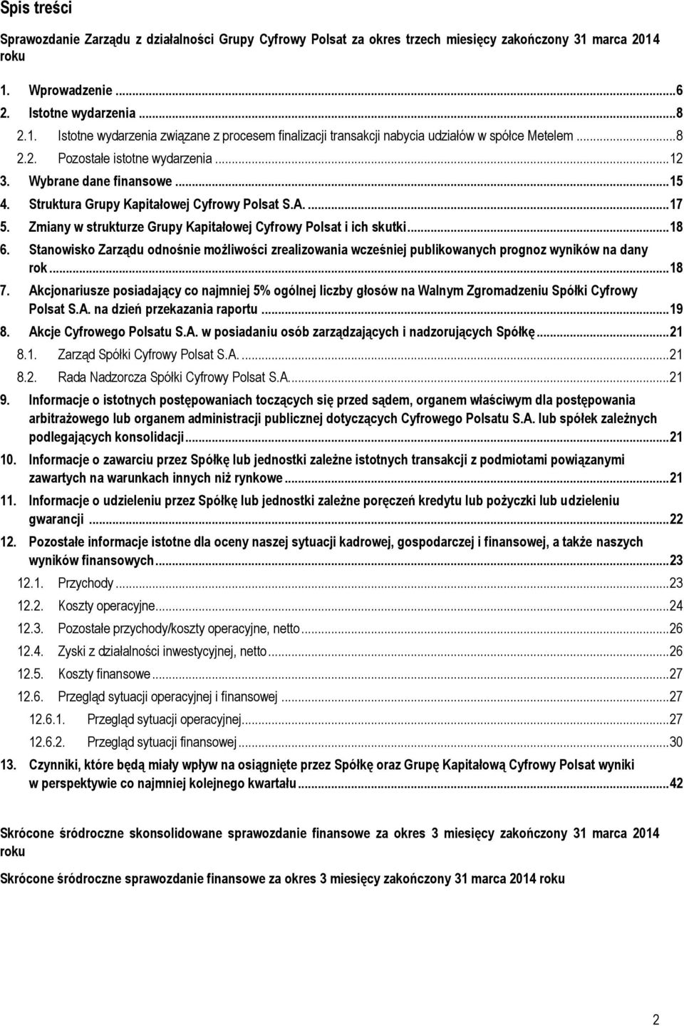 .. 12 3. Wybrane dane finansowe... 15 4. Struktura Grupy Kapitałowej Cyfrowy Polsat S.A.... 17 5. Zmiany w strukturze Grupy Kapitałowej Cyfrowy Polsat i ich skutki... 18 6.