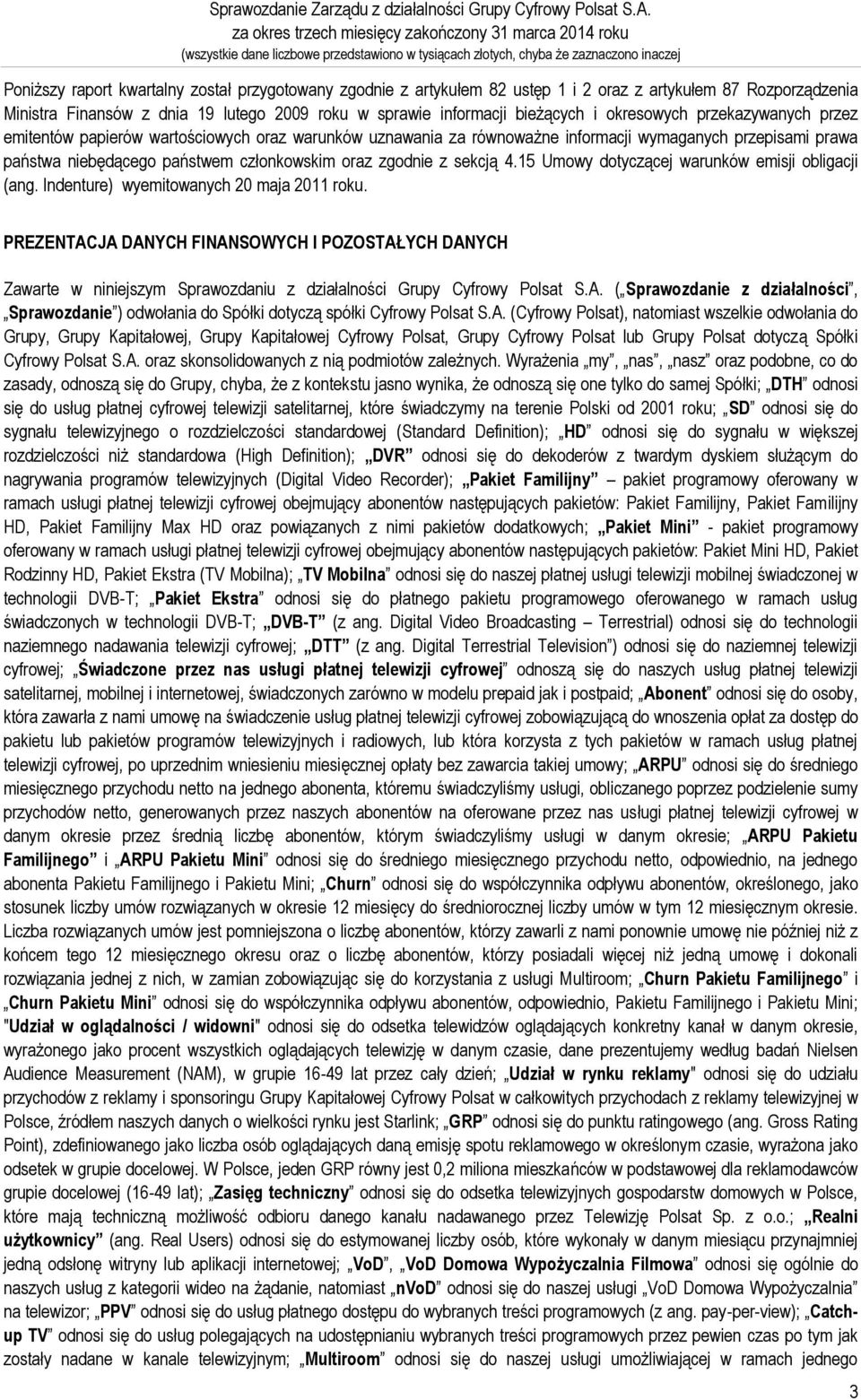 artykułem 82 ustęp 1 i 2 oraz z artykułem 87 Rozporządzenia Ministra Finansów z dnia 19 lutego 2009 roku w sprawie informacji bieżących i okresowych przekazywanych przez emitentów papierów