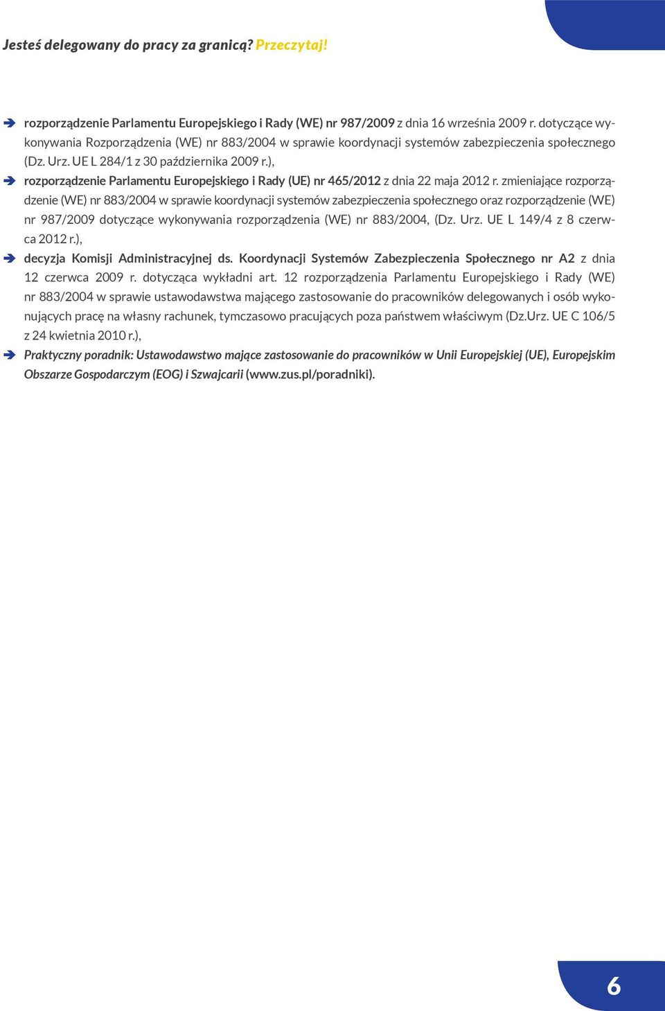 ), rozporządzenie Parlamentu Europejskiego i Rady (UE) nr 465/2012 z dnia 22 maja 2012 r.