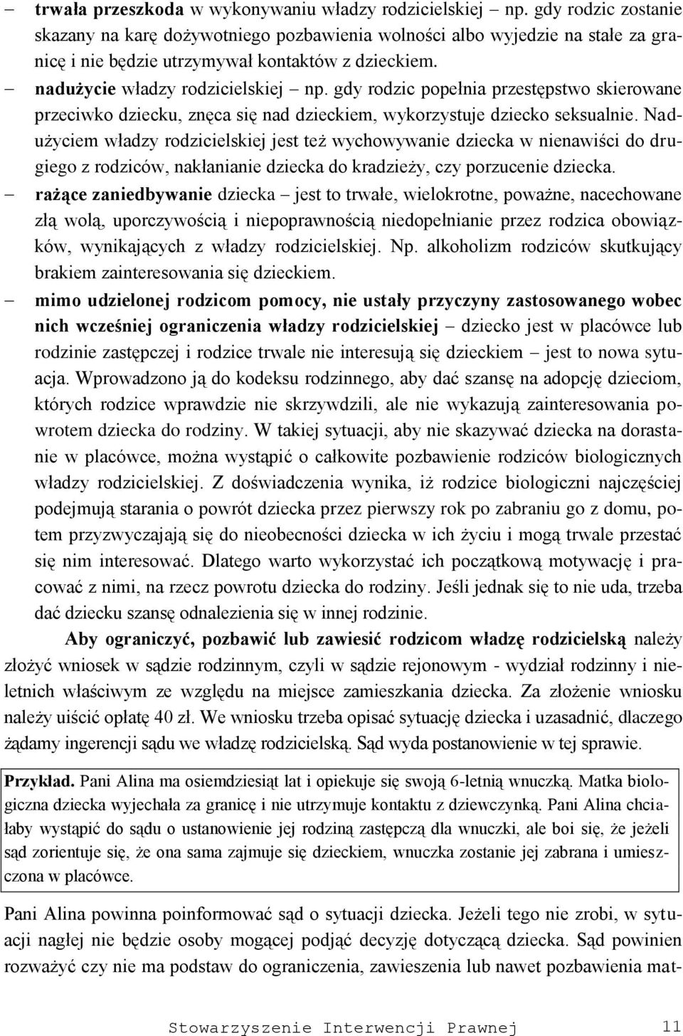 gdy rodzic popełnia przestępstwo skierowane przeciwko dziecku, znęca się nad dzieckiem, wykorzystuje dziecko seksualnie.