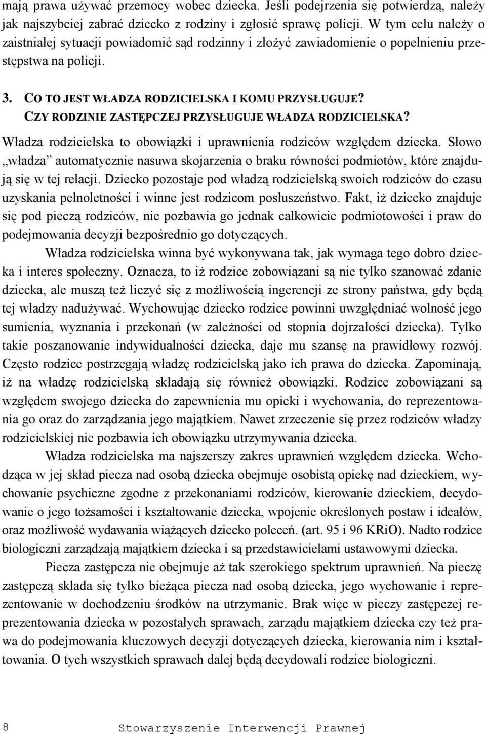 CZY RODZINIE ZASTĘPCZEJ PRZYSŁUGUJE WŁADZA RODZICIELSKA? Władza rodzicielska to obowiązki i uprawnienia rodziców względem dziecka.