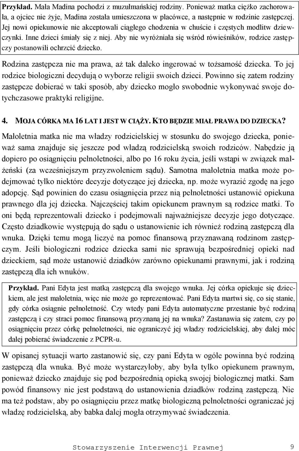 Aby nie wyróżniała się wśród rówieśników, rodzice zastępczy postanowili ochrzcić dziecko. Rodzina zastępcza nie ma prawa, aż tak daleko ingerować w tożsamość dziecka.