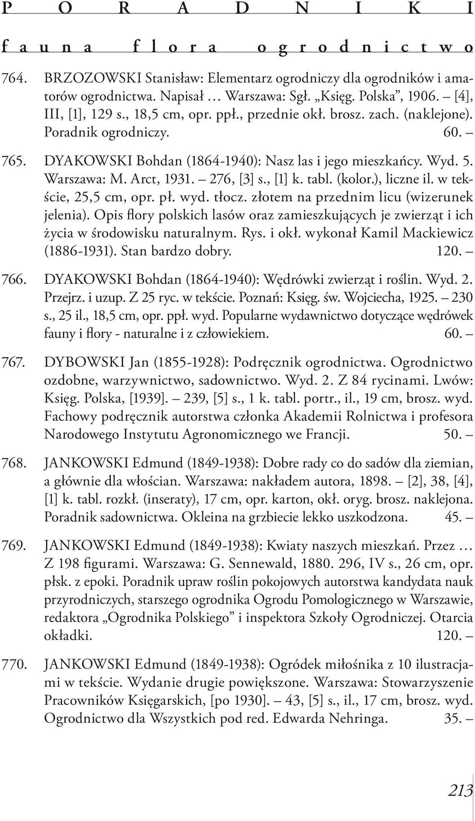 Arct, 1931. 276, [3] s., [1] k. tabl. (kolor.), liczne il. w tekście, 25,5 cm, opr. pł. wyd. tłocz. złotem na przednim licu (wizerunek jelenia).