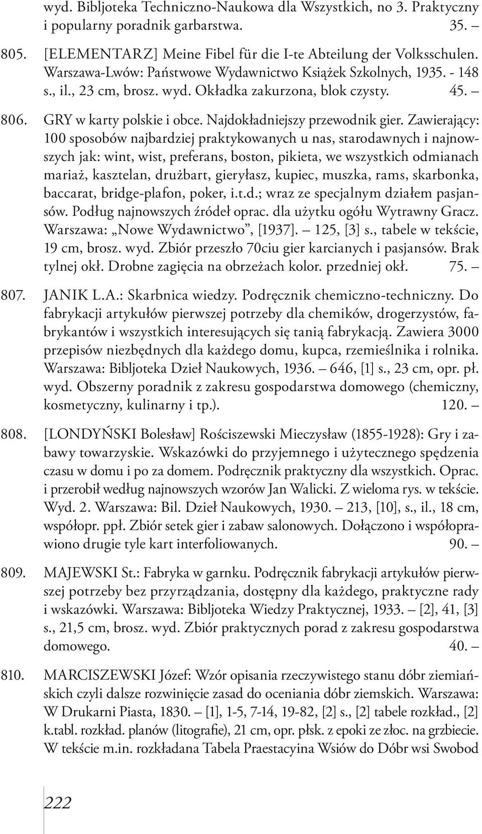 Zawierający: 100 sposobów najbardziej praktykowanych u nas, starodawnych i najnowszych jak: wint, wist, preferans, boston, pikieta, we wszystkich odmianach mariaż, kasztelan, drużbart, gieryłasz,