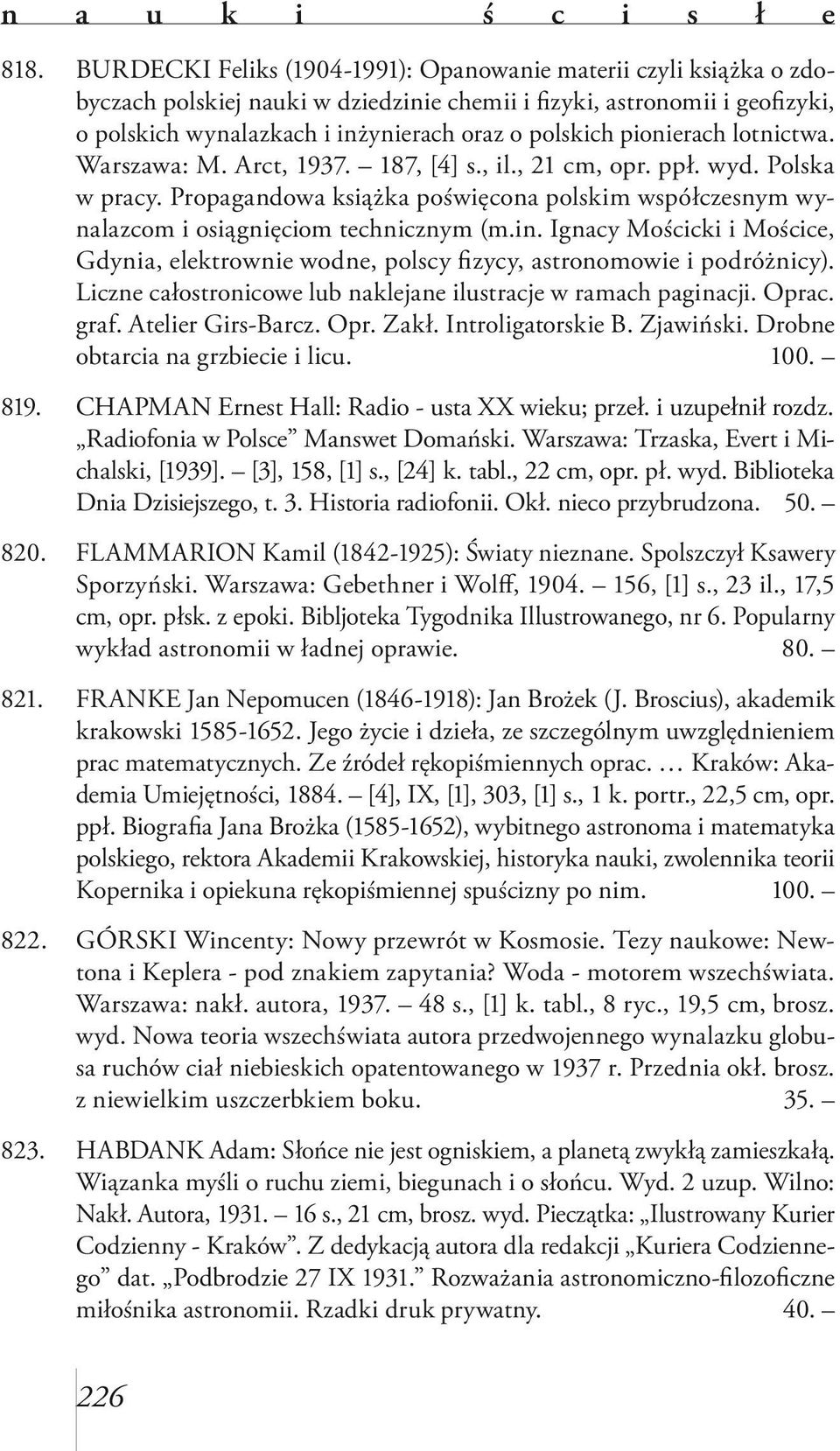 pionierach lotnictwa. Warszawa: M. Arct, 1937. 187, [4] s., il., 21 cm, opr. ppł. wyd. Polska w pracy. Propagandowa książka poświęcona polskim współczesnym wynalazcom i osiągnięciom technicznym (m.in.