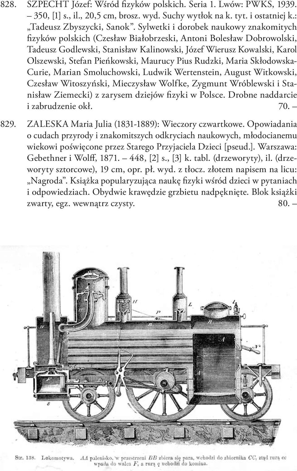 Pieńkowski, Maurucy Pius Rudzki, Maria Skłodowska- Curie, Marian Smoluchowski, Ludwik Wertenstein, August Witkowski, Czesław Witoszyński, Mieczysław Wolfke, Zygmunt Wróblewski i Stanisław Ziemecki) z