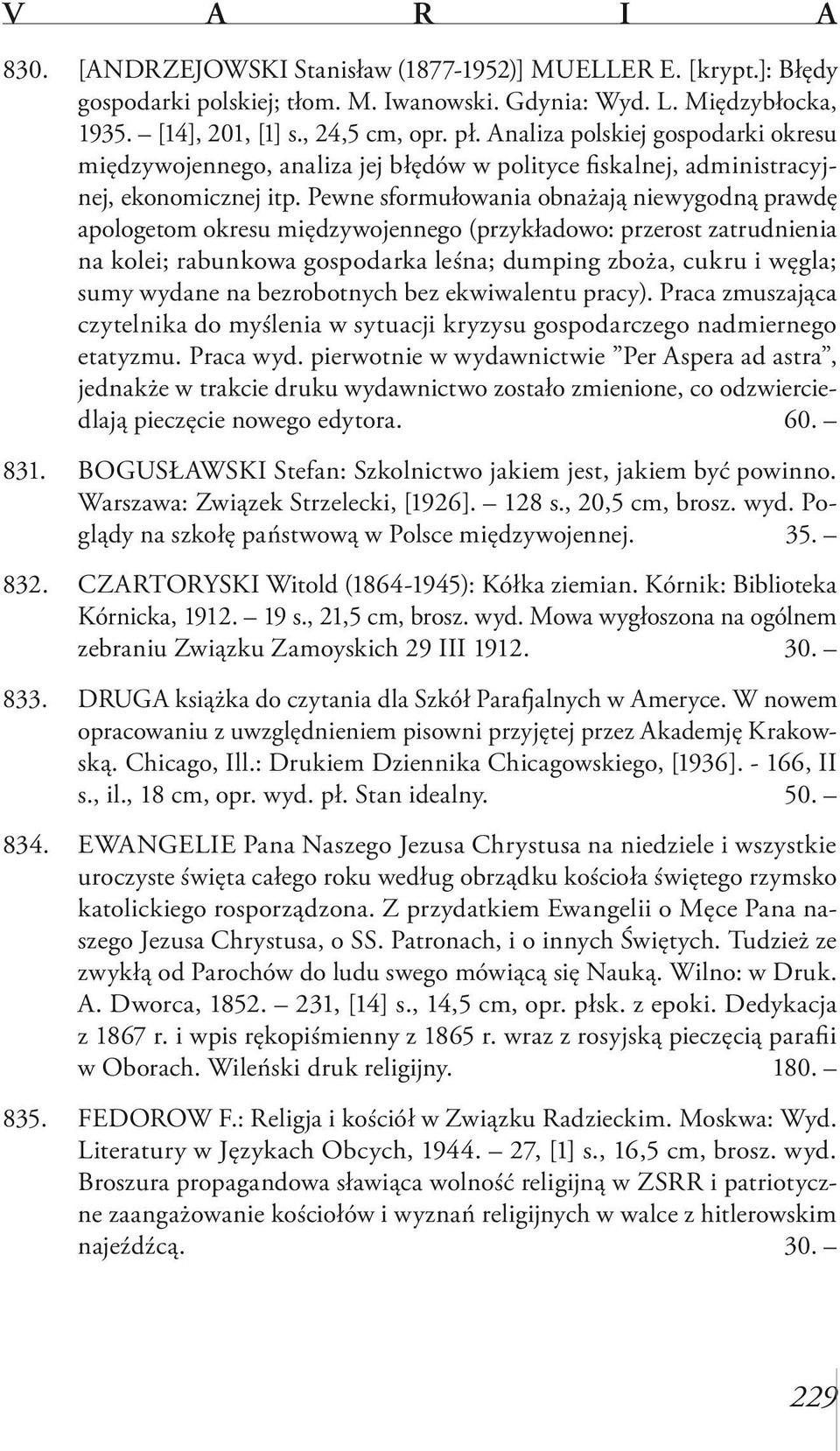 Pewne sformułowania obnażają niewygodną prawdę apologetom okresu międzywojennego (przykładowo: przerost zatrudnienia na kolei; rabunkowa gospodarka leśna; dumping zboża, cukru i węgla; sumy wydane na