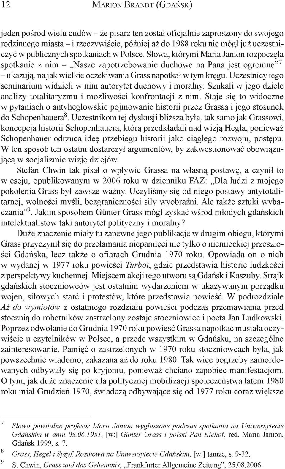 Uczestnicy tego seminarium widzieli w nim autorytet duchowy i moralny. Szukali w jego dziele analizy totalitaryzmu i mo liwoœci konfrontacji z nim.