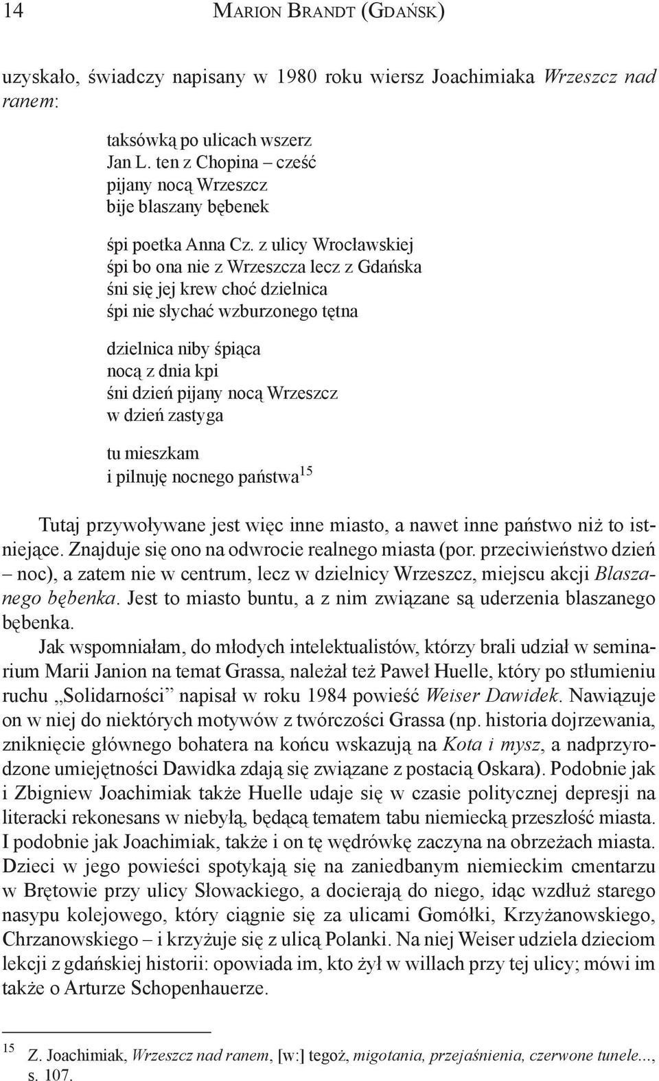 z ulicy Wroc³awskiej œpi bo ona nie z Wrzeszcza lecz z Gdañska œni siê jej krew choæ dzielnica œpi nie s³ychaæ wzburzonego têtna dzielnica niby œpi¹ca noc¹ z dnia kpi œni dzieñ pijany noc¹ Wrzeszcz w