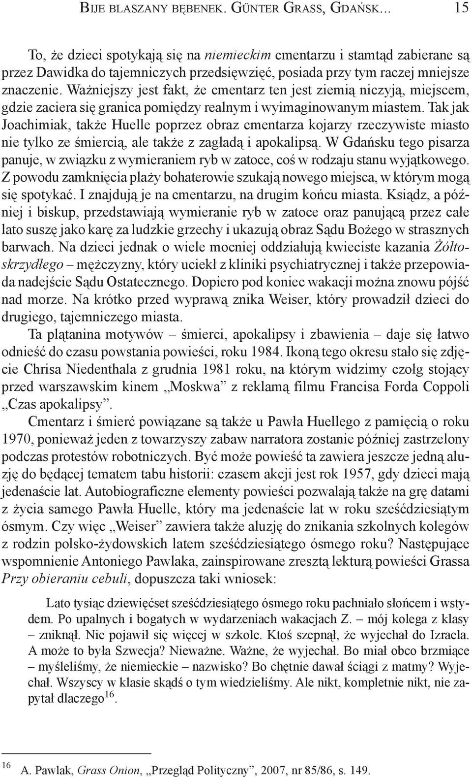 Wa niejszy jest fakt, e cmentarz ten jest ziemi¹ niczyj¹, miejscem, gdzie zaciera siê granica pomiêdzy realnym i wyimaginowanym miastem.