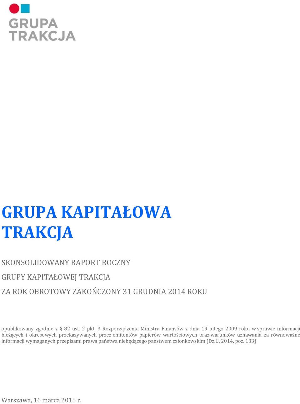 3 Rozporządzenia Ministra Finansów z dnia 19 lutego 2009 roku w sprawie informacji bieżących i okresowych przekazywanych