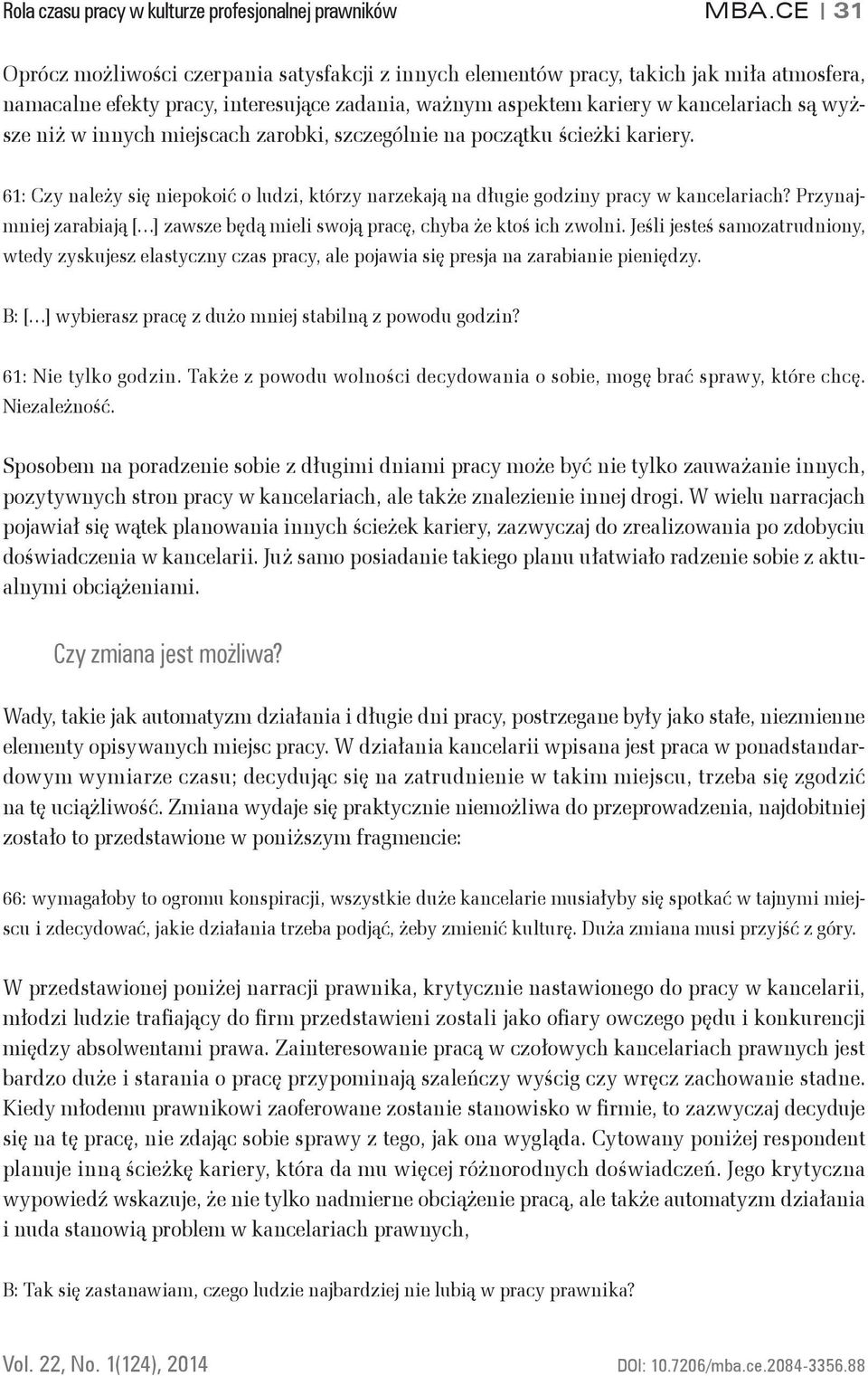 innych miejscach zarobki, szczególnie na początku ścieżki kariery. 61: Czy należy się niepokoić o ludzi, którzy narzekają na długie godziny pracy w kancelariach?