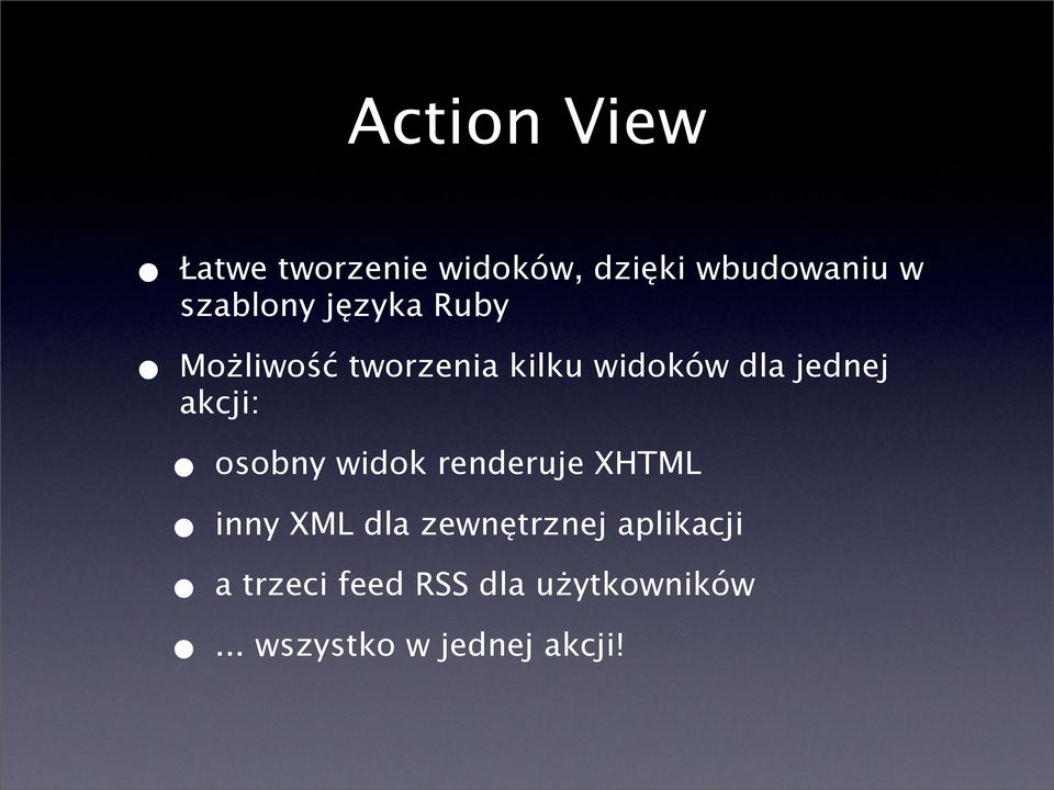 jednej akcji: osobny widok renderuje XHTML.