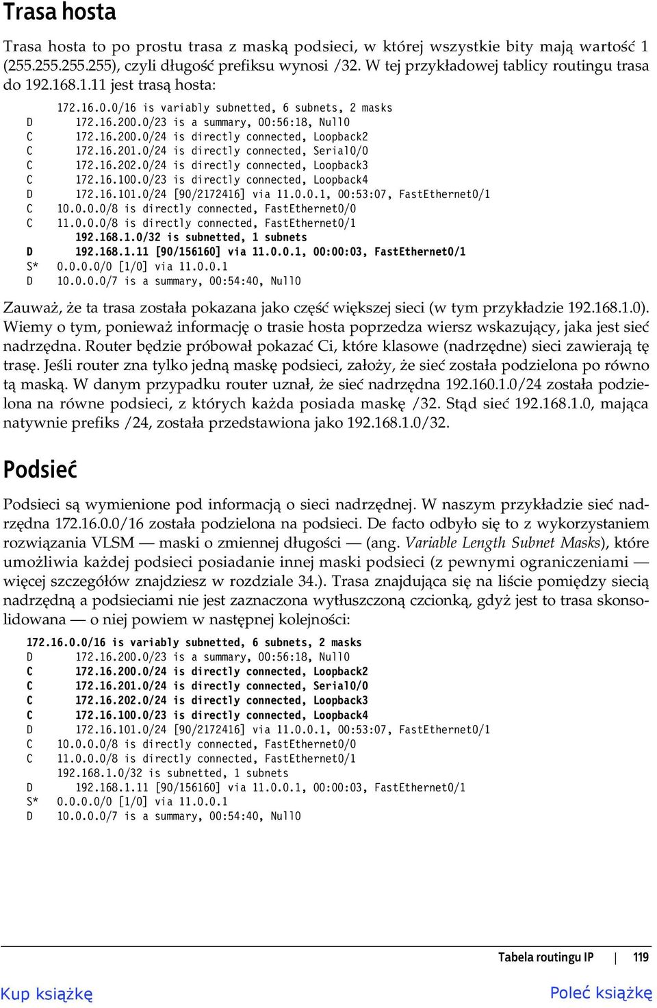 0/24 is directly connected, Serial0/0 C 172.16.202.0/24 is directly connected, Loopback3 C 172.16.100.0/23 is directly connected, Loopback4 D 172.16.101.0/24 [90/2172416] via 11.0.0.1, 00:53:07, FastEthernet0/1 C 10.