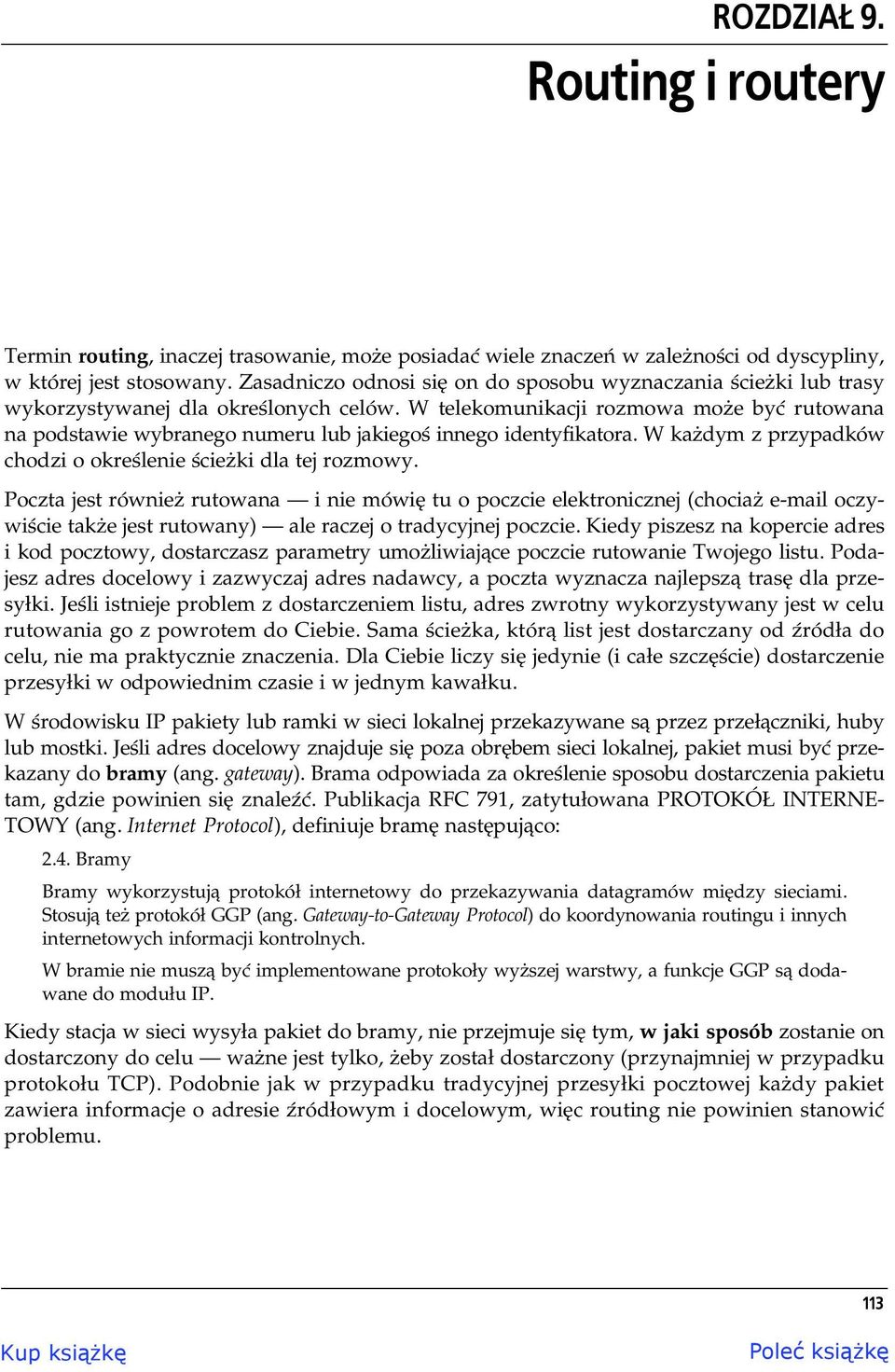 W telekomunikacji rozmowa mo e by rutowana na podstawie wybranego numeru lub jakiego innego identyfikatora. W ka dym z przypadków chodzi o okre lenie cie ki dla tej rozmowy.