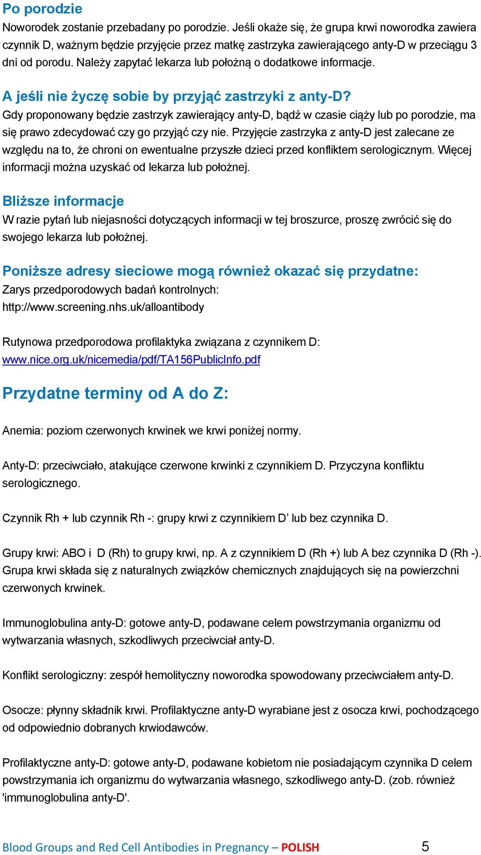 Należy zapytać lekarza lub położną o dodatkowe informacje. A jeśli nie życzę sobie by przyjąć zastrzyki z anty-d?