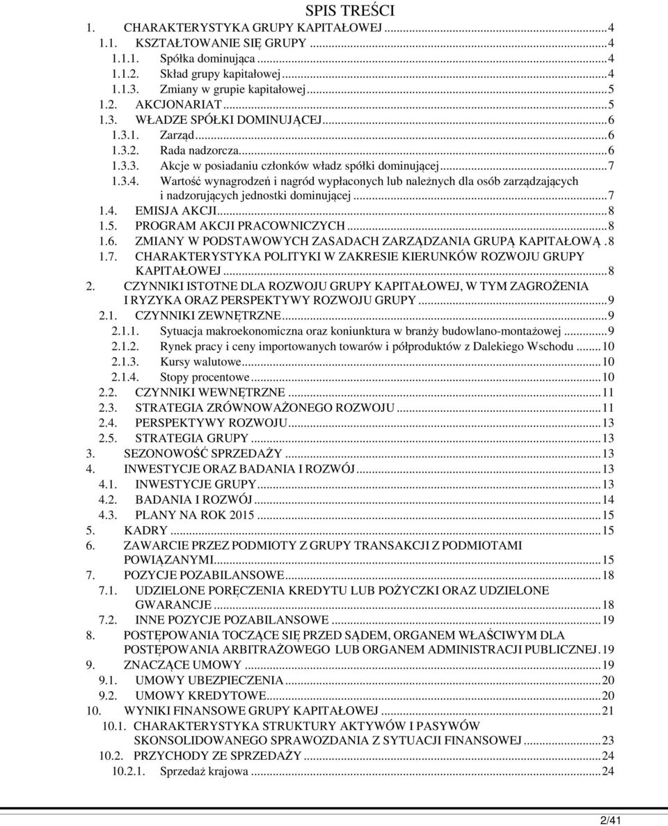 Wartość wynagrodzeń i nagród wypłaconych lub należnych dla osób zarządzających i nadzorujących jednostki dominującej... 7 1.4. EMISJA AKCJI... 8 1.5. PROGRAM AKCJI PRACOWNICZYCH... 8 1.6.