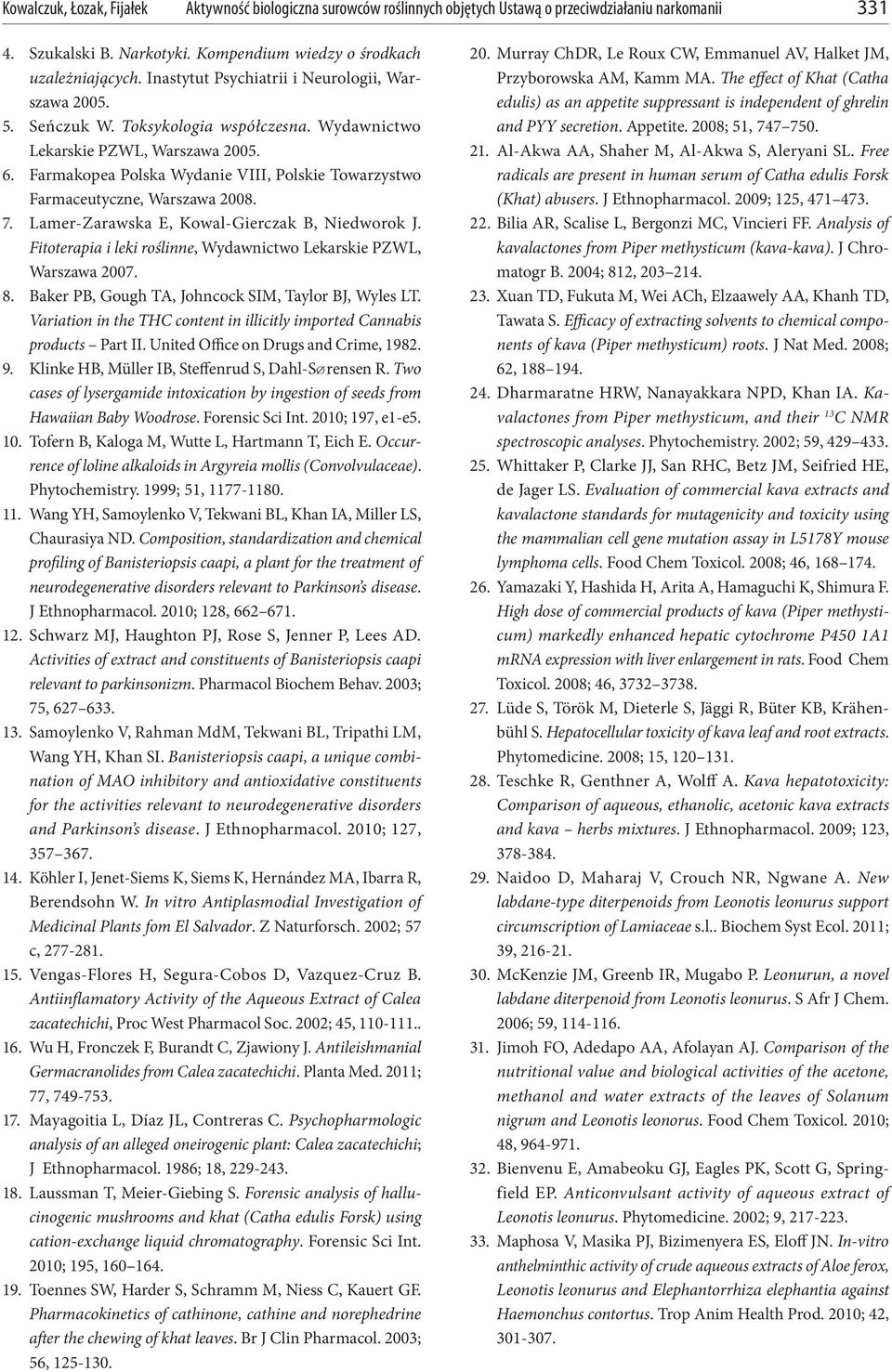 Farmakopea Polska Wydanie VIII, Polskie Towarzystwo Farmaceutyczne, Warszawa 2008. 7. Lamer-Zarawska E, Kowal-Gierczak B, Niedworok J.