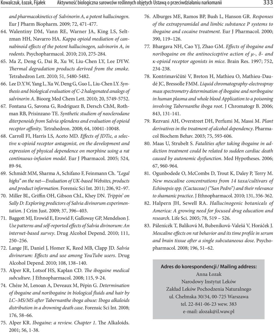 Psychopharmacol. 2010; 210, 275-284. 65. Ma Z, Deng G, Dai R, Xu W, Liu-Chen LY, Lee DYW. Thermal degradation products derived from the smoke. Tetrahedron Lett. 2010; 51, 5480-5482. 66. Lee D.Y.W, Yang L, Xu W, Deng G, Guo L, Liu-Chen LY.