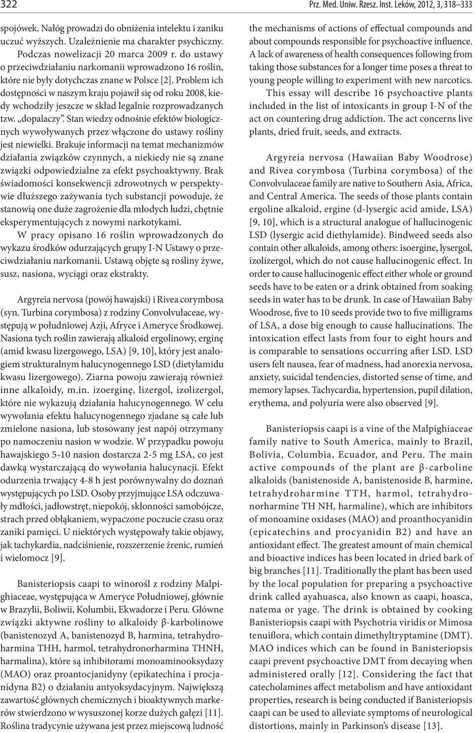 Problem ich dostępności w naszym kraju pojawił się od roku 2008, kiedy wchodziły jeszcze w skład legalnie rozprowadzanych tzw. dopalaczy.