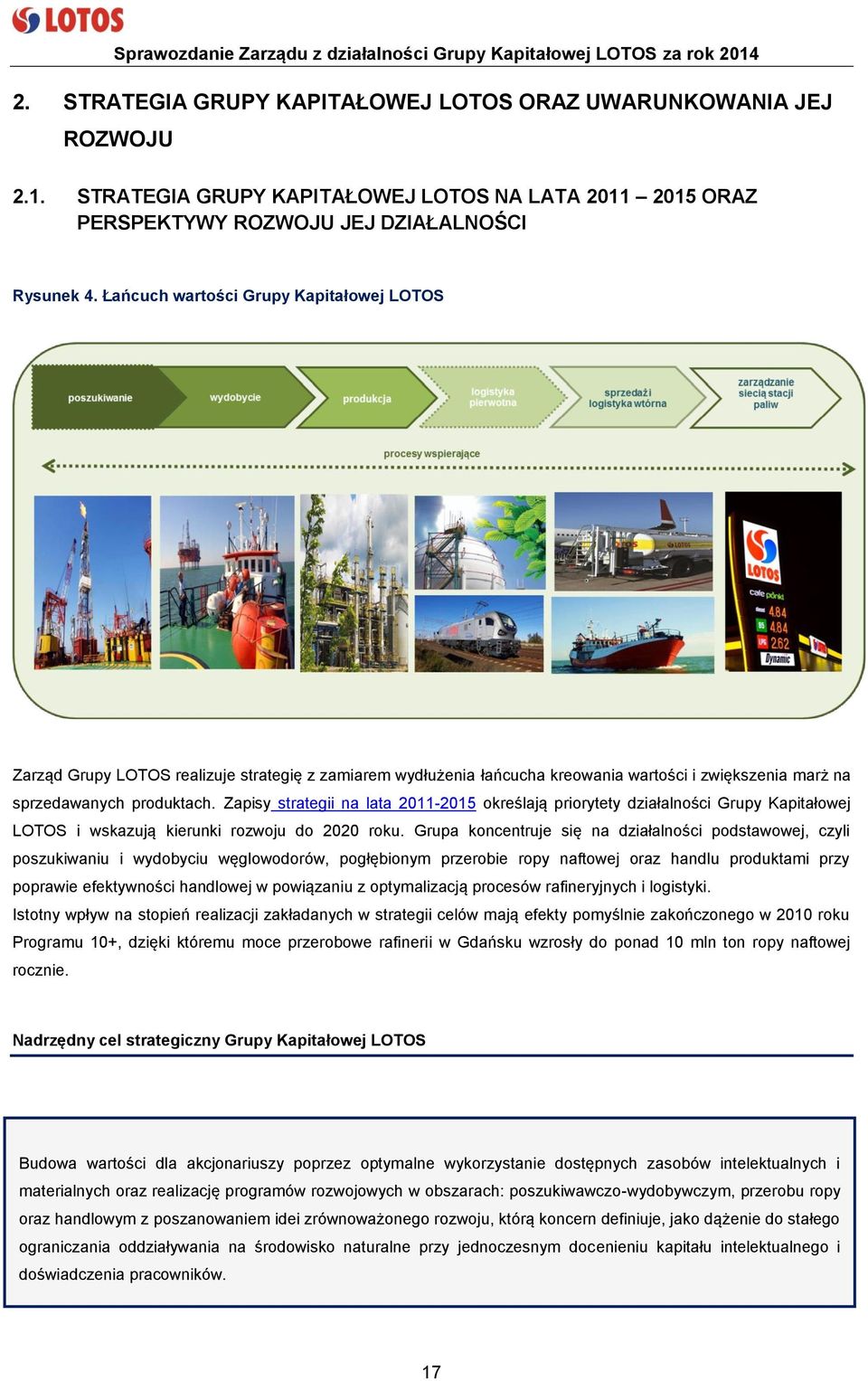 Zapisy strategii na lata 2011-2015 określają priorytety działalności Grupy Kapitałowej LOTOS i wskazują kierunki rozwoju do 2020 roku.