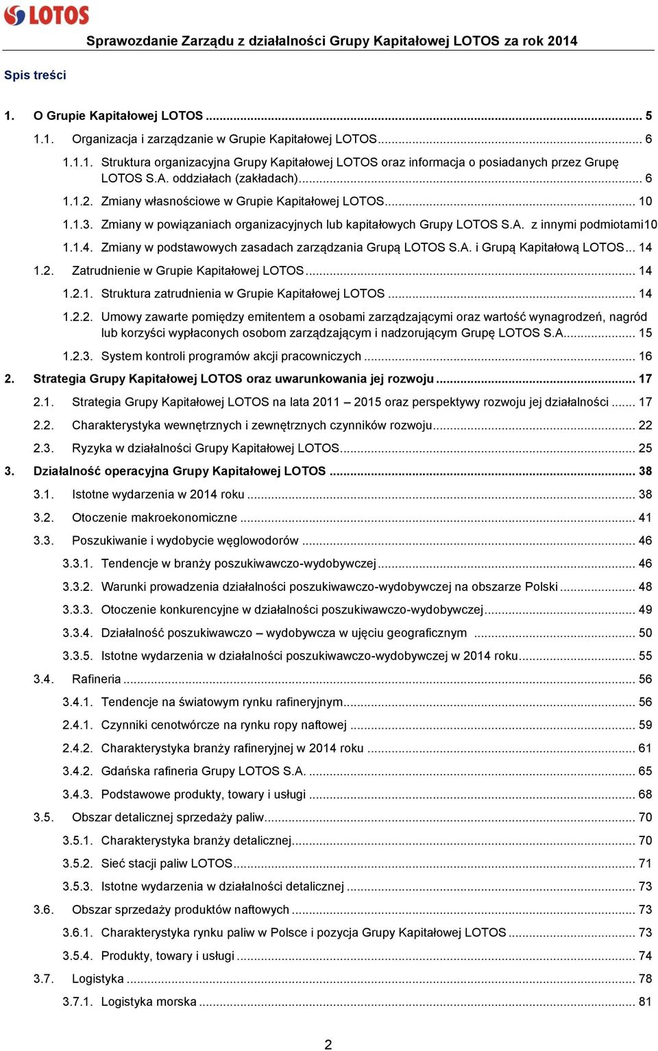 Zmiany w podstawowych zasadach zarządzania Grupą LOTOS S.A. i Grupą Kapitałową LOTOS... 14 1.2. Zatrudnienie w Grupie Kapitałowej LOTOS... 14 1.2.1. Struktura zatrudnienia w Grupie Kapitałowej LOTOS.