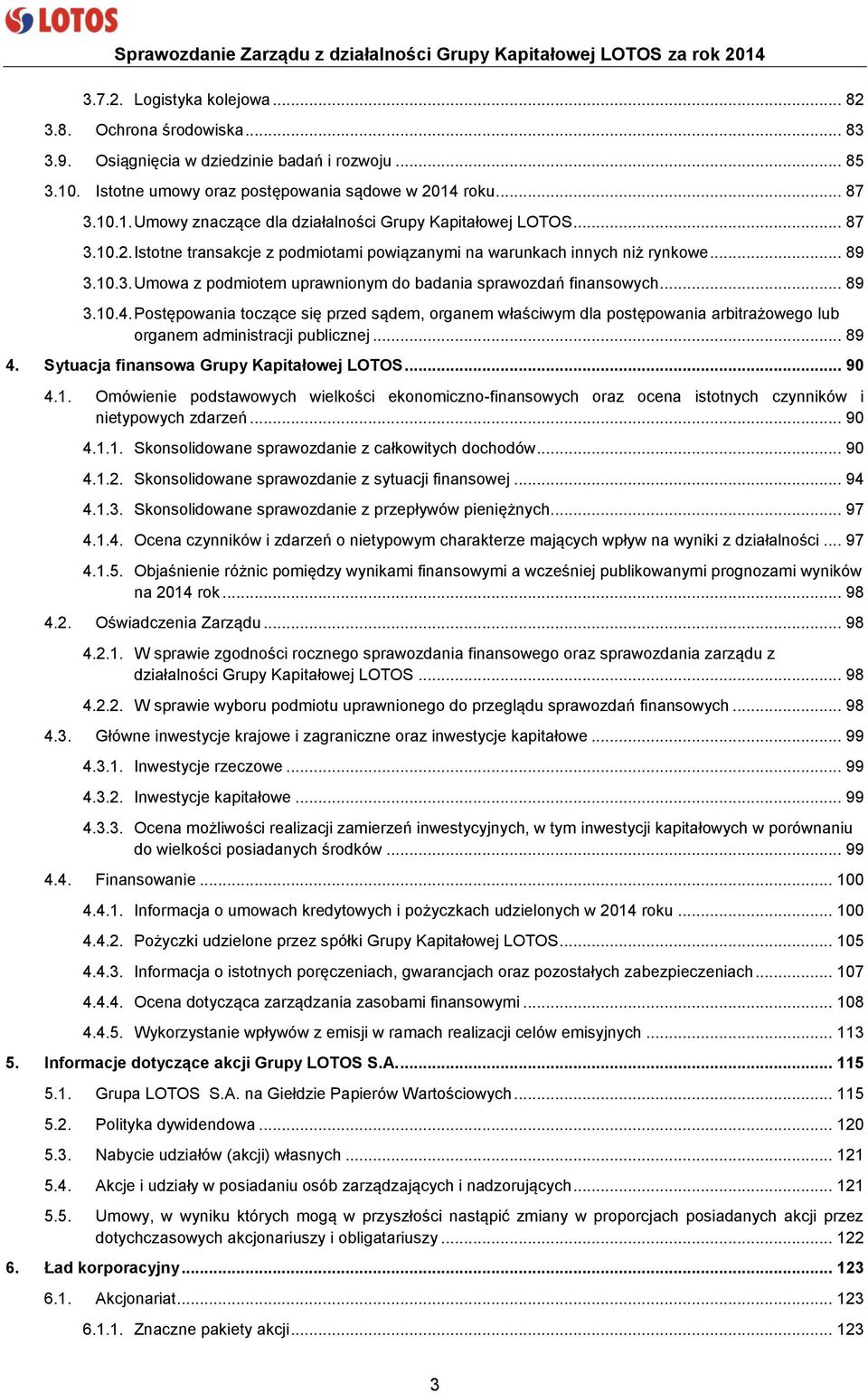 Postępowania toczące się przed sądem, organem właściwym dla postępowania arbitrażowego lub organem administracji publicznej... 89 4. Sytuacja finansowa Grupy Kapitałowej LOTOS... 90 4.1.