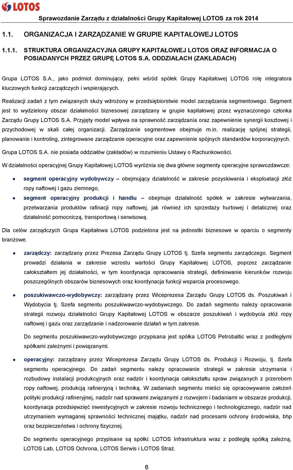 Realizacji zadań z tym związanych służy wdrożony w przedsiębiorstwie model zarządzania segmentowego.