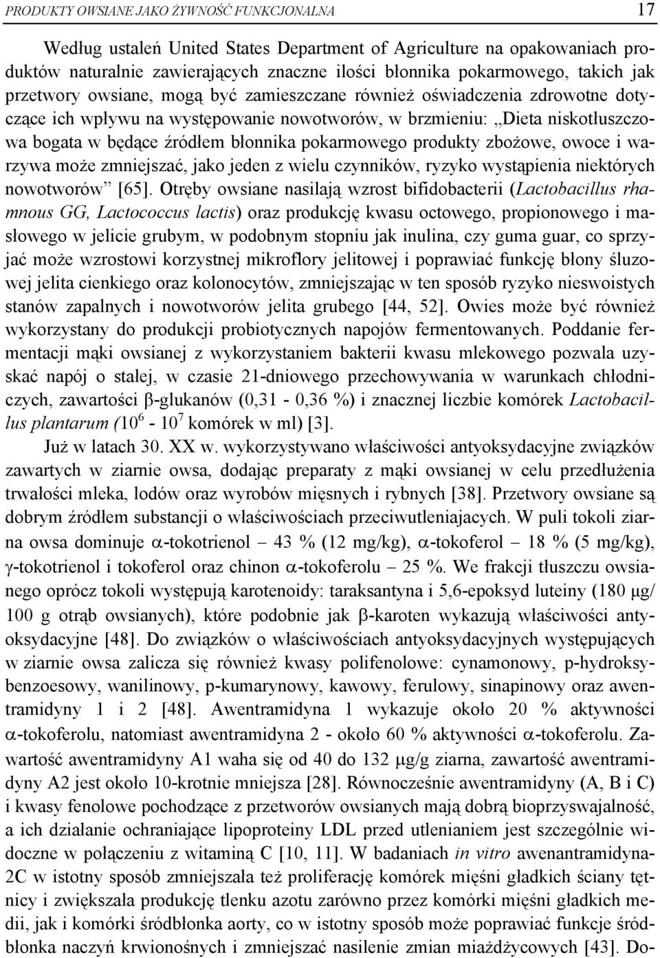 pokarmowego produkty zbożowe, owoce i warzywa może zmniejszać, jako jeden z wielu czynników, ryzyko wystąpienia niektórych nowotworów [65].