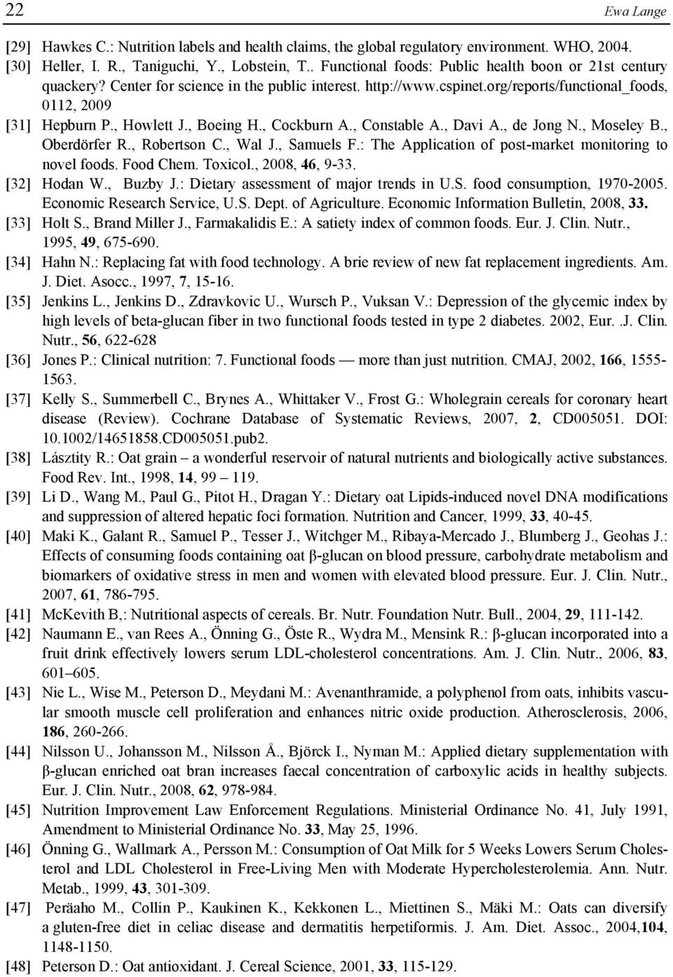 , Boeing H., Cockburn A., Constable A., Davi A., de Jong N., Moseley B., Oberdörfer R., Robertson C., Wal J., Samuels F.: The Application of post-market monitoring to novel foods. Food Chem. Toxicol.