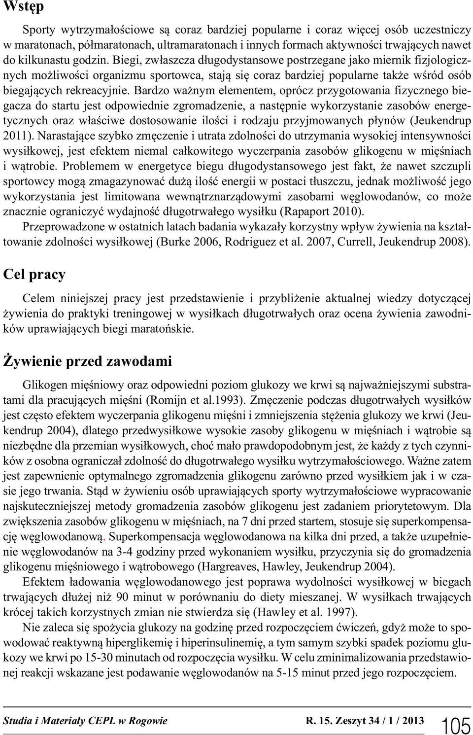 Bardzo ważnym elementem, oprócz przygotowania fizycznego biegacza do startu jest odpowiednie zgromadzenie, a następnie wykorzystanie zasobów energetycznych oraz właściwe dostosowanie ilości i rodzaju