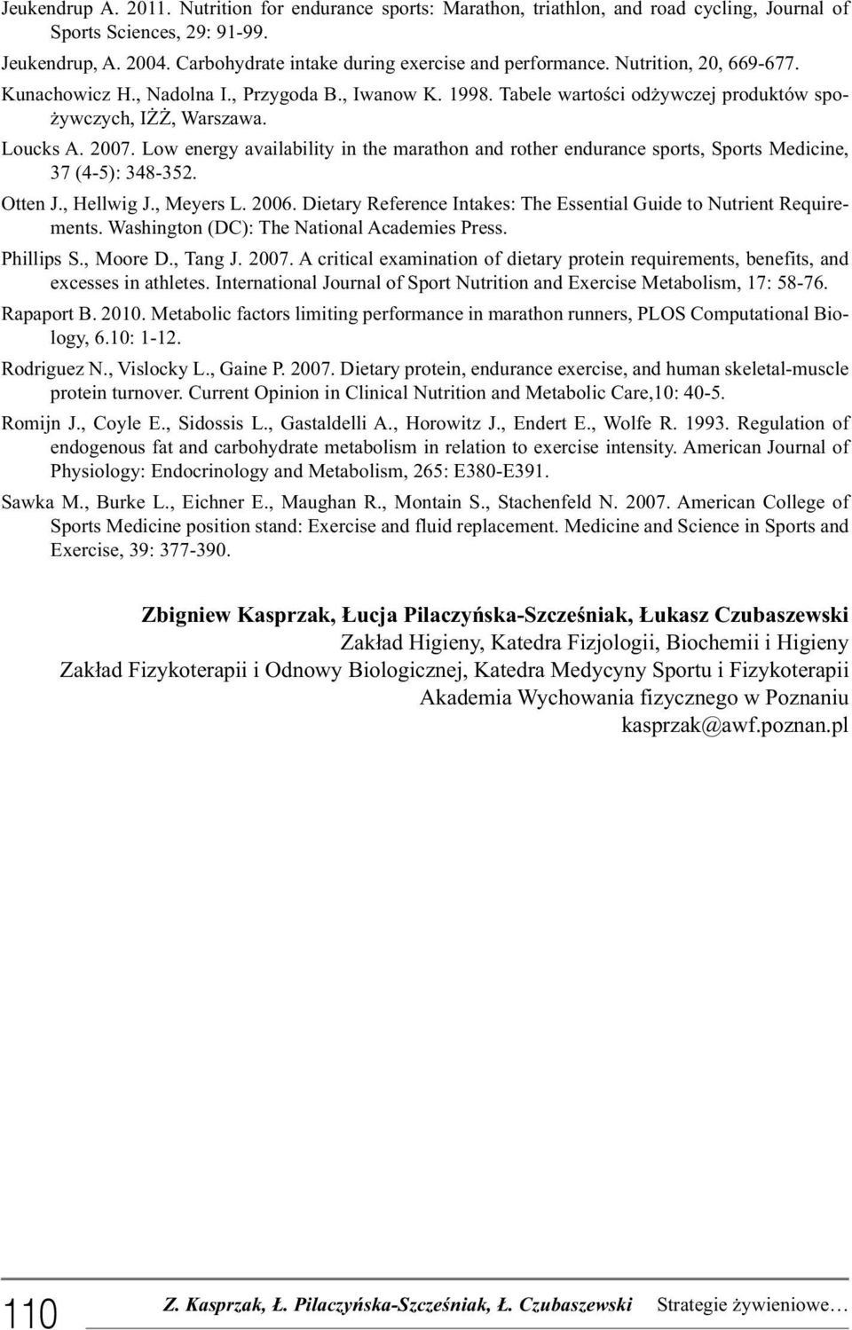 Loucks A. 2007. Low energy availability in the marathon and rother endurance sports, Sports Medicine, 37 (4-5): 348-352. Otten J., Hellwig J., Meyers L. 2006.